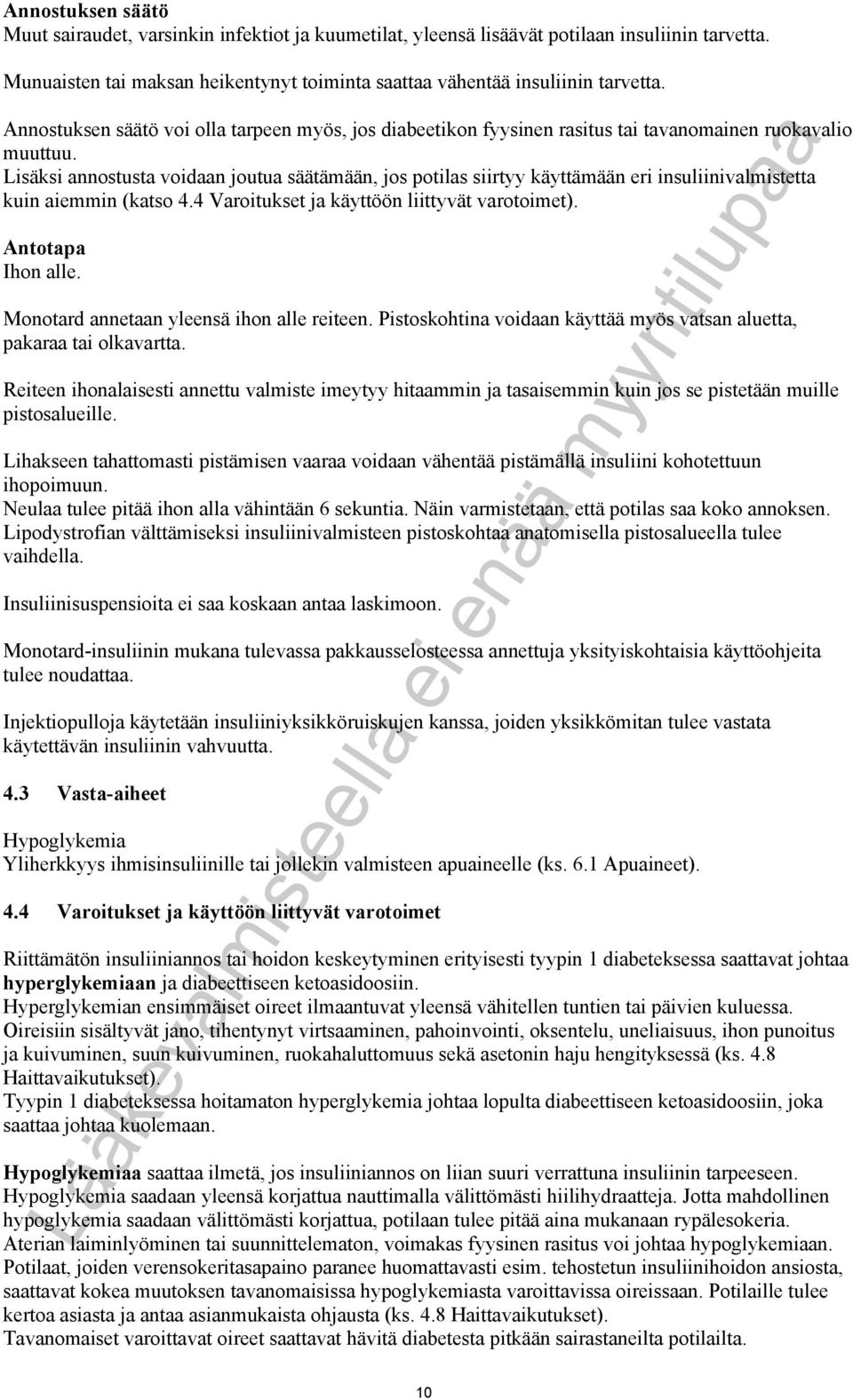 Lisäksi annostusta voidaan joutua säätämään, jos potilas siirtyy käyttämään eri insuliinivalmistetta kuin aiemmin (katso 4.4 Varoitukset ja käyttöön liittyvät varotoimet). Antotapa Ihon alle.