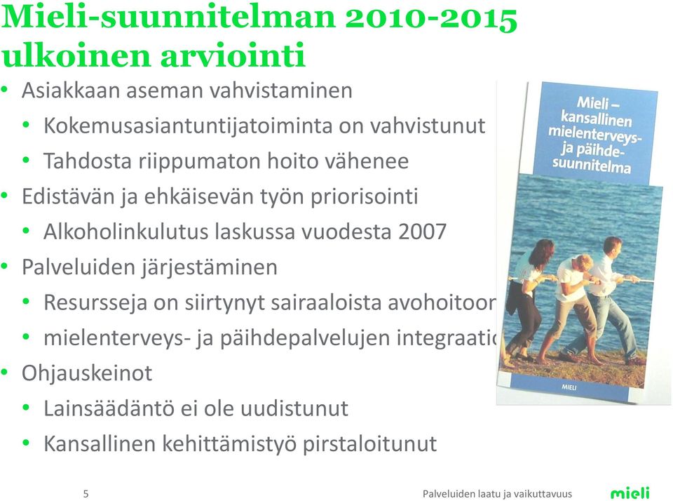 vuodesta 2007 Palveluiden järjestäminen Resursseja on siirtynyt sairaaloista avohoitoon mielenterveys- ja