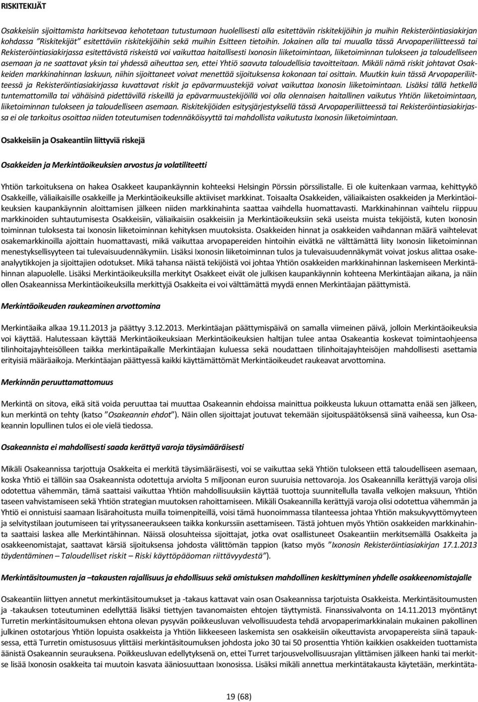 Jokainen alla tai muualla tässä Arvopaperiliitteessä tai Rekisteröintiasiakirjassa esitettävistä riskeistä voi vaikuttaa haitallisesti Ixonosin liiketoimintaan, liiketoiminnan tulokseen ja