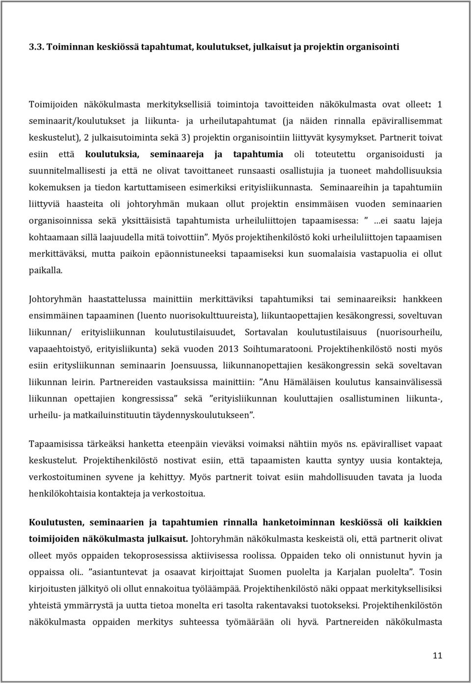 Partnerit toivat esiin että koulutuksia, seminaareja ja tapahtumia oli toteutettu organisoidusti ja suunnitelmallisesti ja että ne olivat tavoittaneet runsaasti osallistujia ja tuoneet