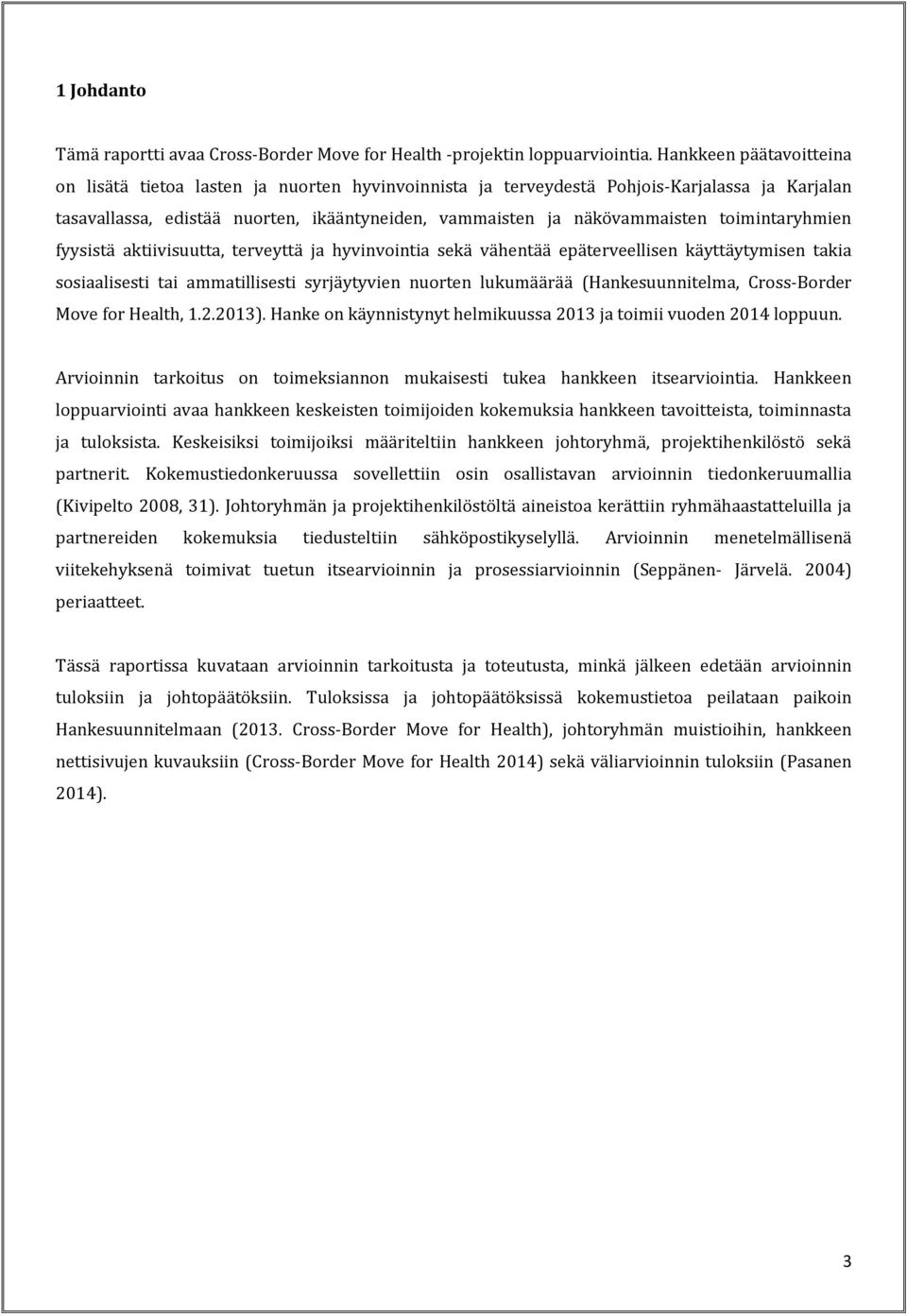 toimintaryhmien fyysistä aktiivisuutta, terveyttä ja hyvinvointia sekä vähentää epäterveellisen käyttäytymisen takia sosiaalisesti tai ammatillisesti syrjäytyvien nuorten lukumäärää