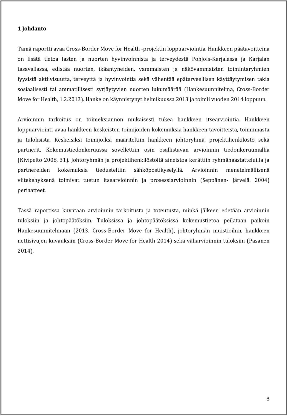 toimintaryhmien fyysistä aktiivisuutta, terveyttä ja hyvinvointia sekä vähentää epäterveellisen käyttäytymisen takia sosiaalisesti tai ammatillisesti syrjäytyvien nuorten lukumäärää