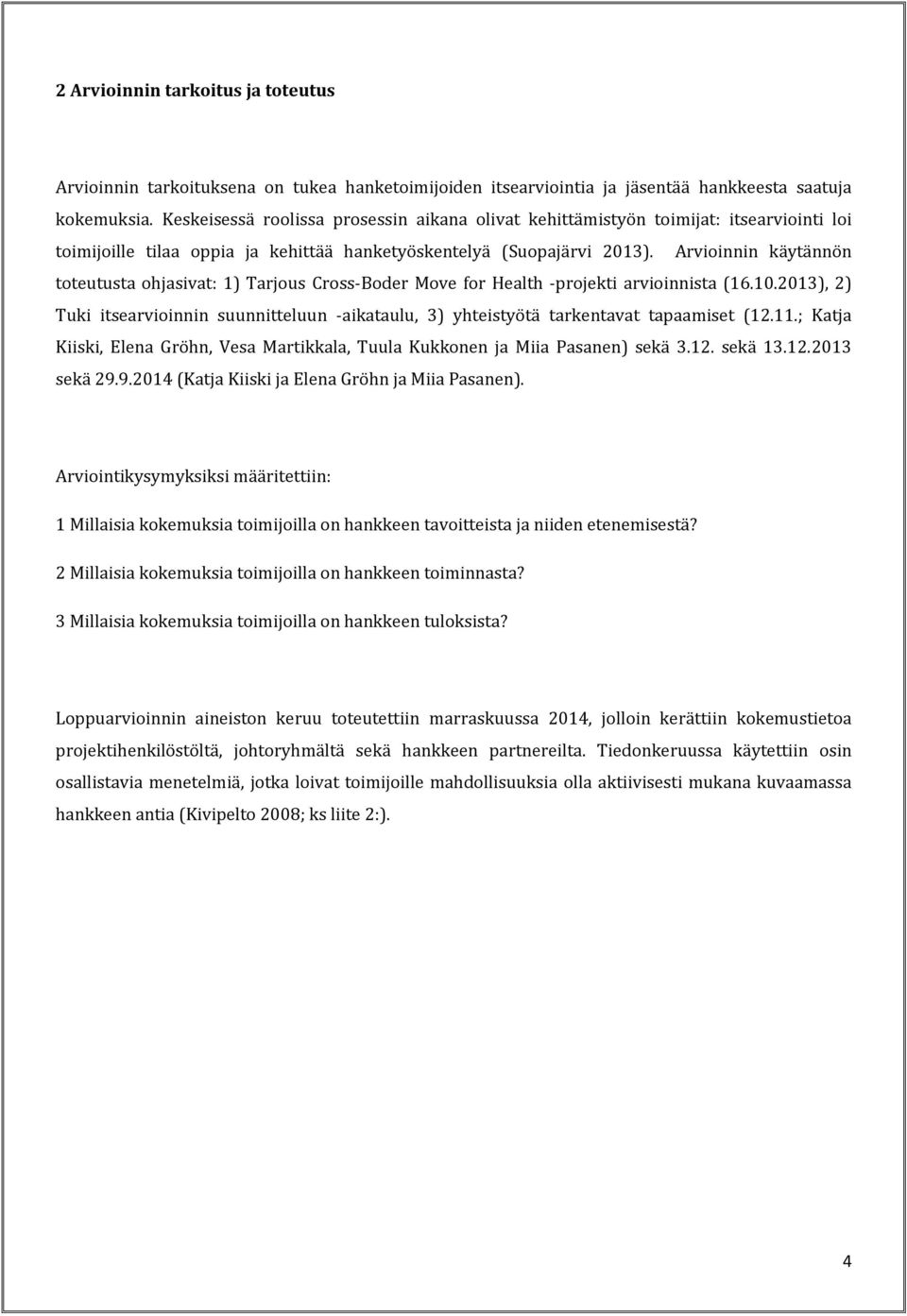 Arvioinnin käytännön toteutusta ohjasivat: 1) Tarjous Cross-Boder Move for Health -projekti arvioinnista (16.10.