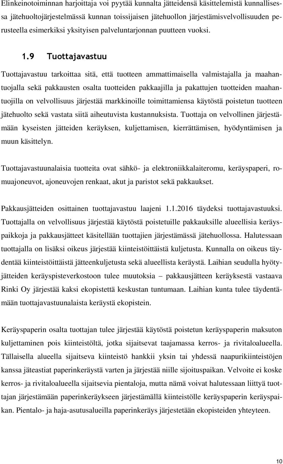 9 Tuottajavastuu Tuottajavastuu tarkoittaa sitä, että tuotteen ammattimaisella valmistajalla ja maahantuojalla sekä pakkausten osalta tuotteiden pakkaajilla ja pakattujen tuotteiden maahantuojilla on