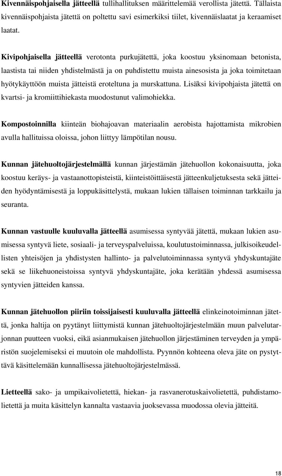 jätteistä eroteltuna ja murskattuna. Lisäksi kivipohjaista jätettä on kvartsi- ja kromiittihiekasta muodostunut valimohiekka.