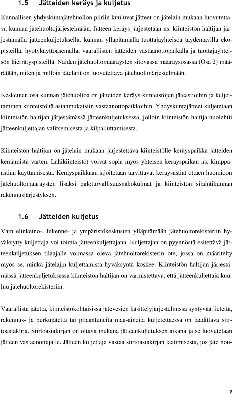 tuottajayhteisön kierrätyspisteillä. Näiden jätehuoltomääräysten sitovassa määräysosassa (Osa 2) määrätään, miten ja milloin jätelajit on luovutettava jätehuoltojärjestelmään.