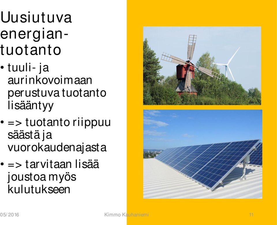 tuotanto riippuu säästä ja vuorokaudenajasta =>
