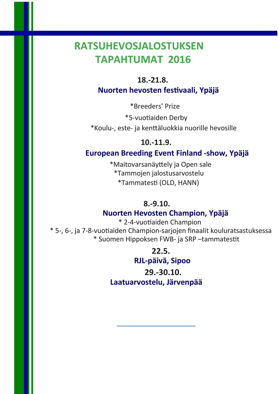 European Breeding Event Finland -show, Ypäjä *Maitovarsanäyttely ja Open sale *Tammojen jalostusarvostelu *Tammatesti (OLD, HANN) 8.-9.10.