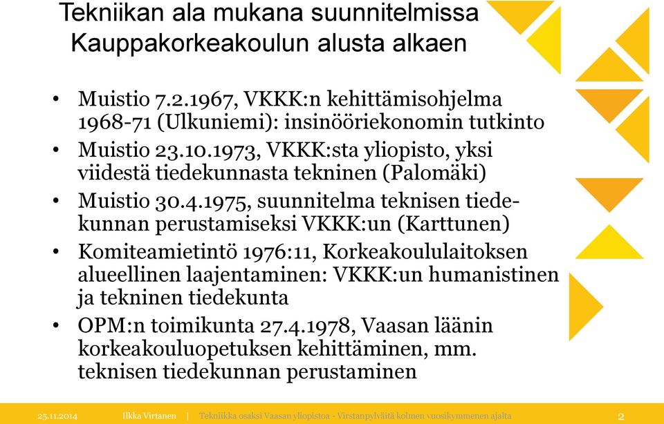 1973, VKKK:sta yliopisto, yksi viidestä tiedekunnasta tekninen (Palomäki) Muistio 30.4.