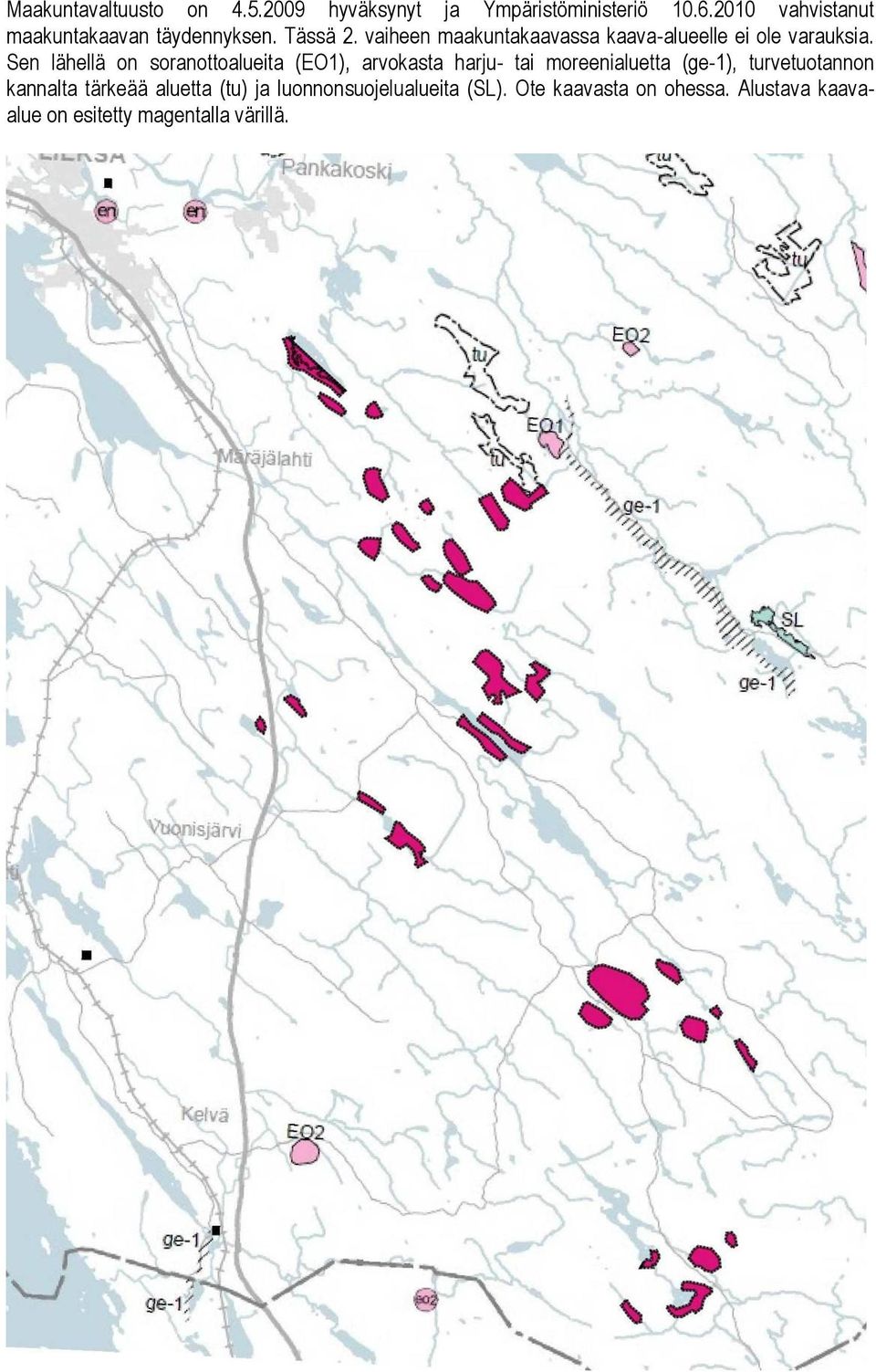 vaiheen maakuntakaavassa kaava-alueelle ei ole varauksia.