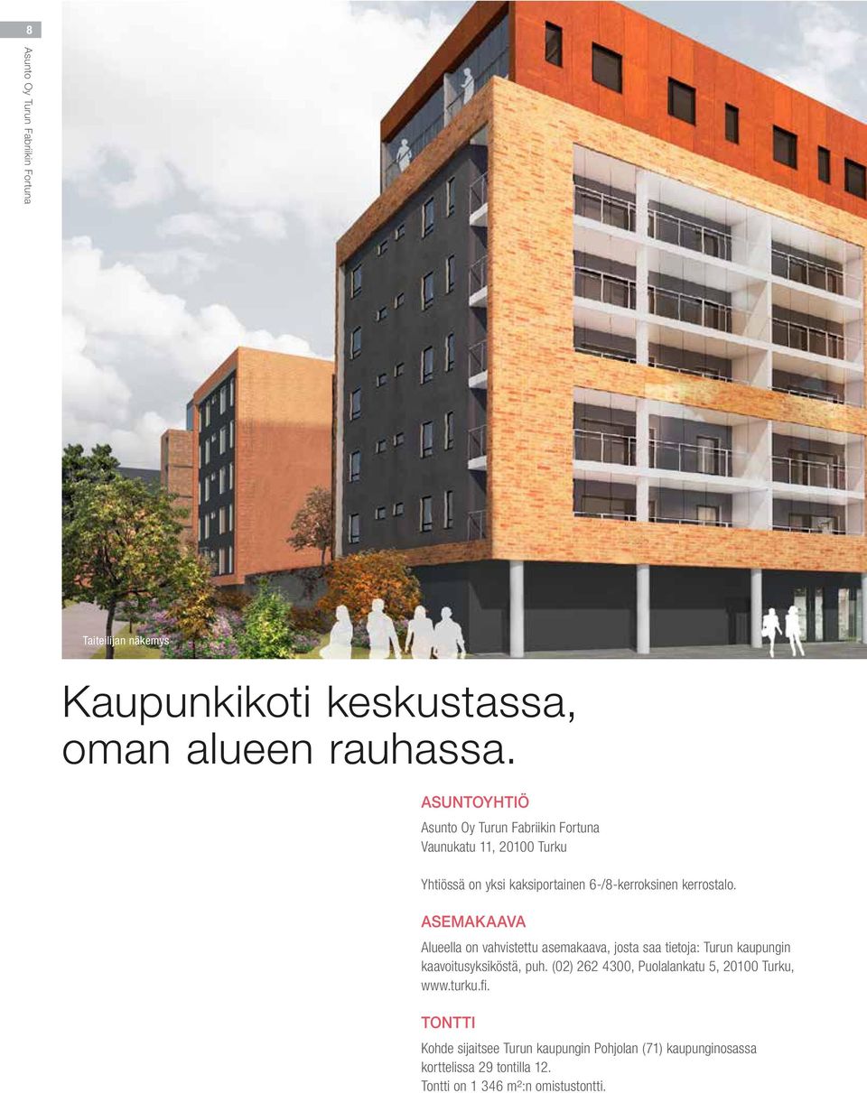 AMAKAAVA Alueella on vahvistettu asemakaava, josta saa tietoja: Turun kaupungin kaavoitusyksiköstä, puh.