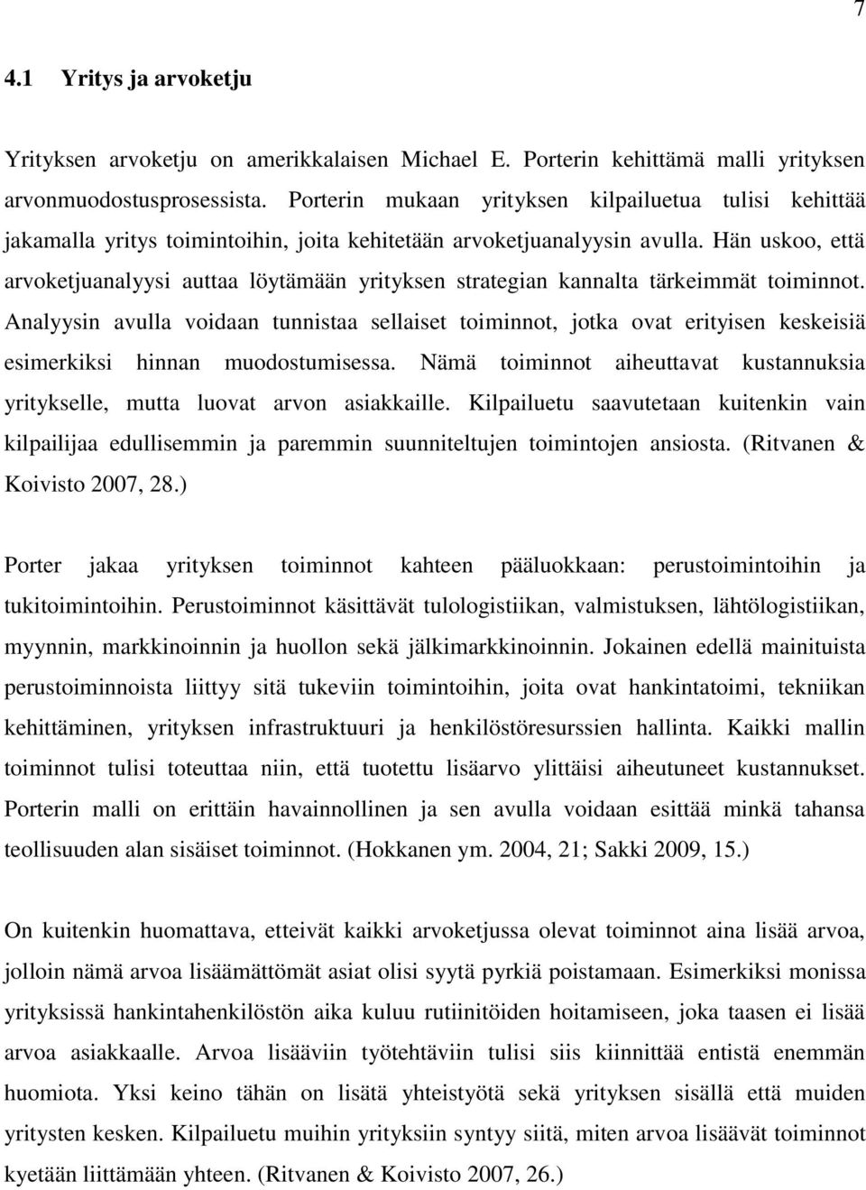 Hän uskoo, että arvoketjuanalyysi auttaa löytämään yrityksen strategian kannalta tärkeimmät toiminnot.