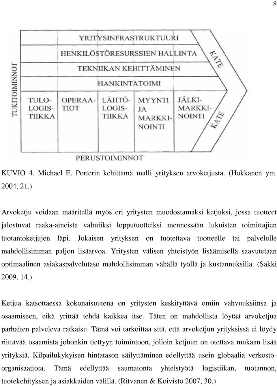 Jokaisen yrityksen on tuotettava tuotteelle tai palvelulle mahdollisimman paljon lisäarvoa.
