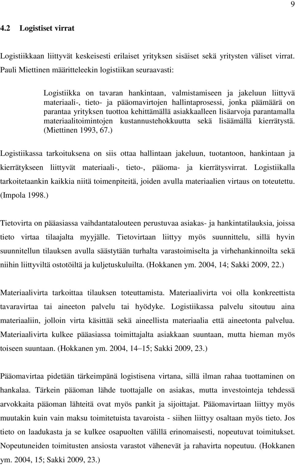 on parantaa yrityksen tuottoa kehittämällä asiakkaalleen lisäarvoja parantamalla materiaalitoimintojen kustannustehokkuutta sekä lisäämällä kierrätystä. (Miettinen 1993, 67.