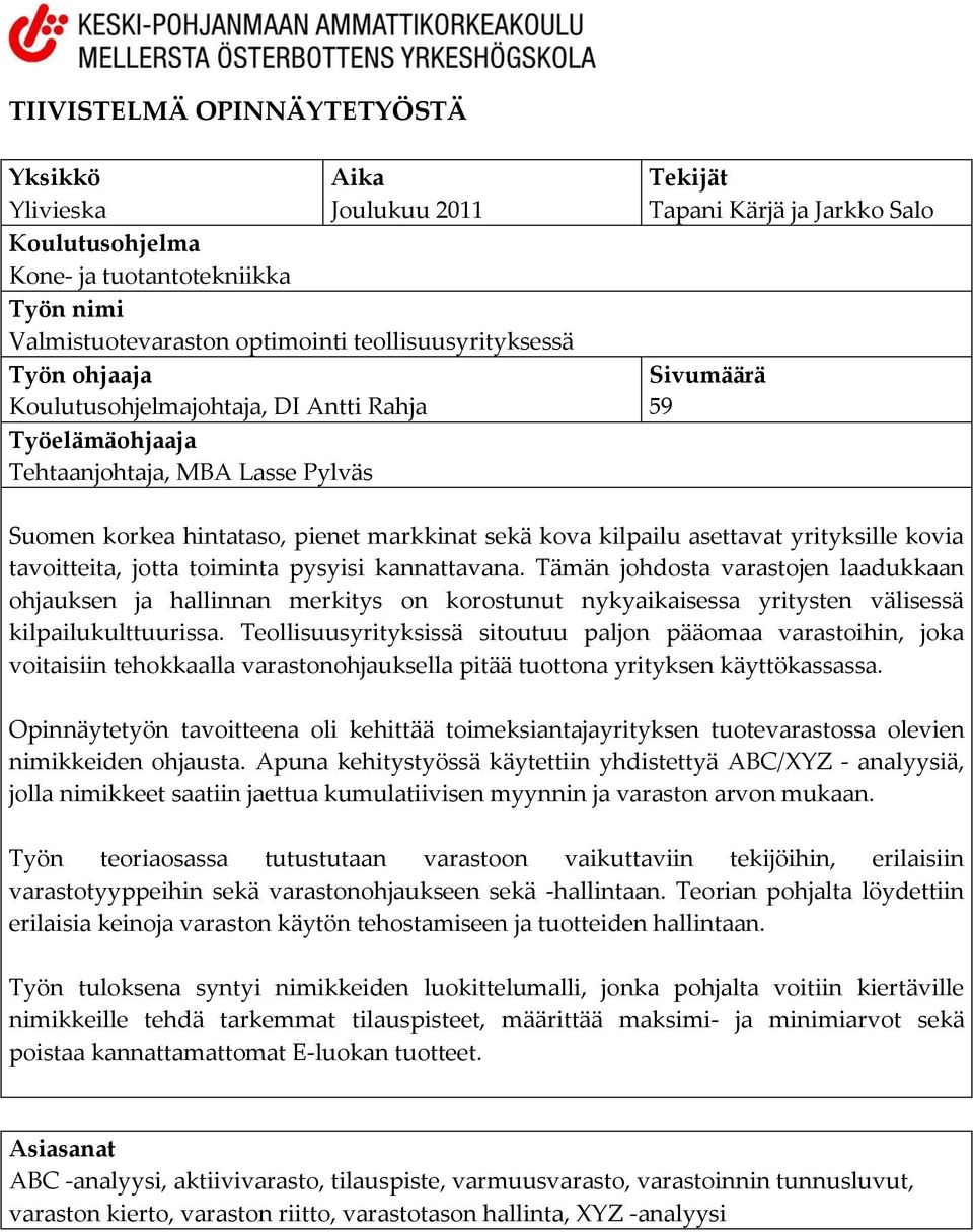 asettavat yrityksille kovia tavoitteita, jotta toiminta pysyisi kannattavana.