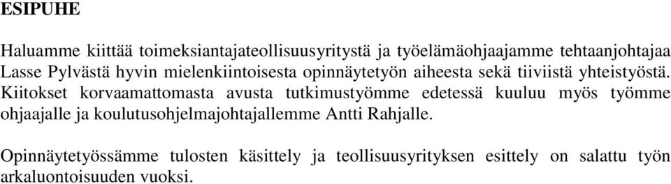 Kiitokset korvaamattomasta avusta tutkimustyömme edetessä kuuluu myös työmme ohjaajalle ja
