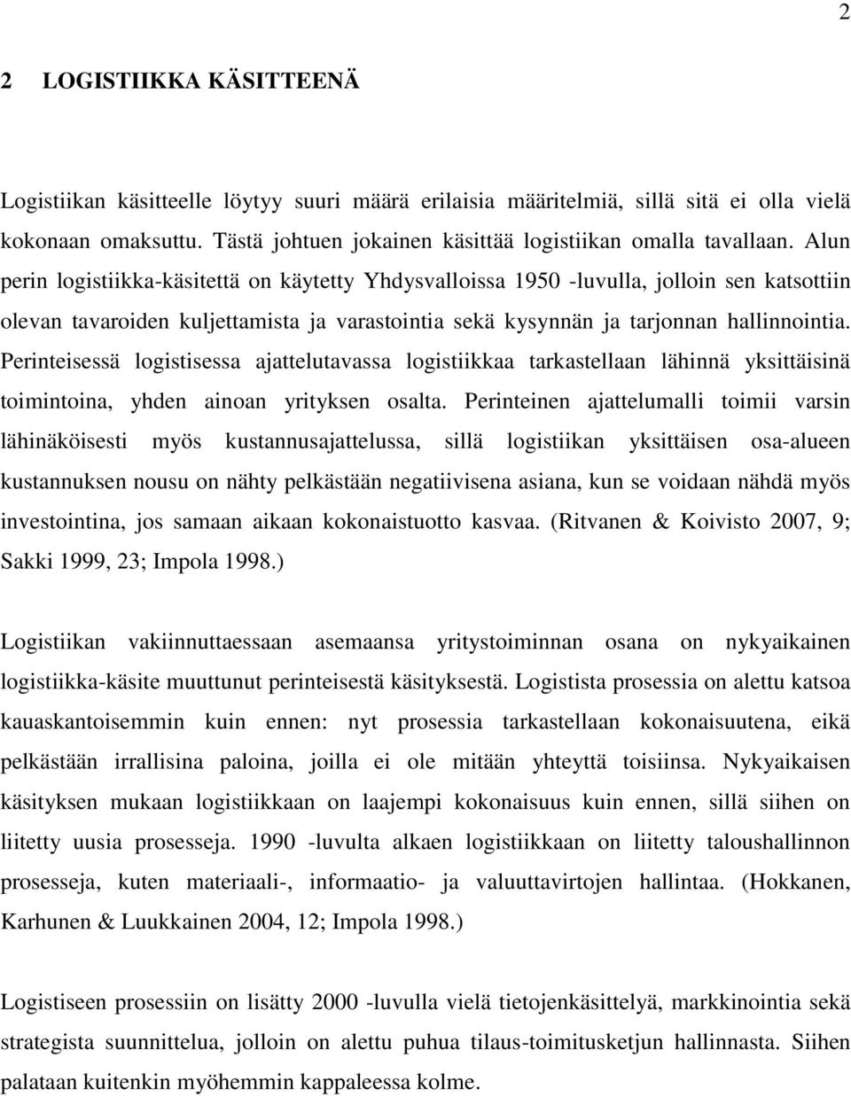 Perinteisessä logistisessa ajattelutavassa logistiikkaa tarkastellaan lähinnä yksittäisinä toimintoina, yhden ainoan yrityksen osalta.