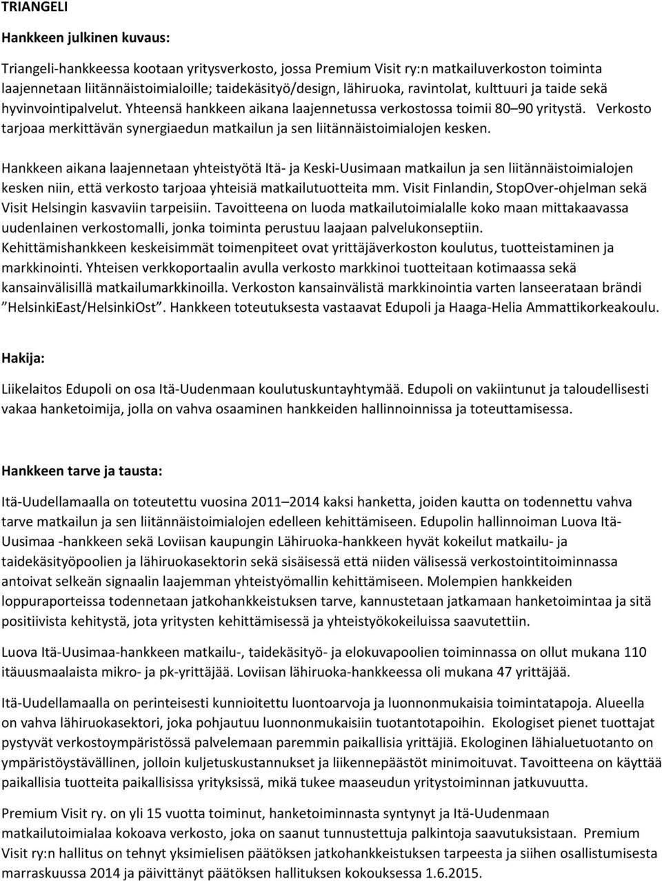 Verkosto tarjoaa merkittävän synergiaedun matkailun ja sen liitännäistoimialojen kesken.