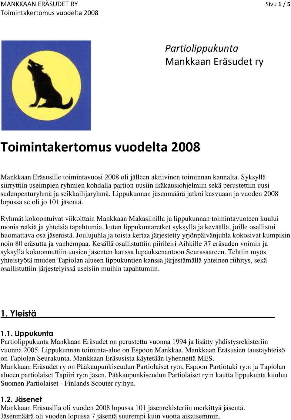 Lippukunnan jäsenmäärä jatkoi kasvuaan ja vuoden 2008 lopussa se oli jo 101 jäsentä.