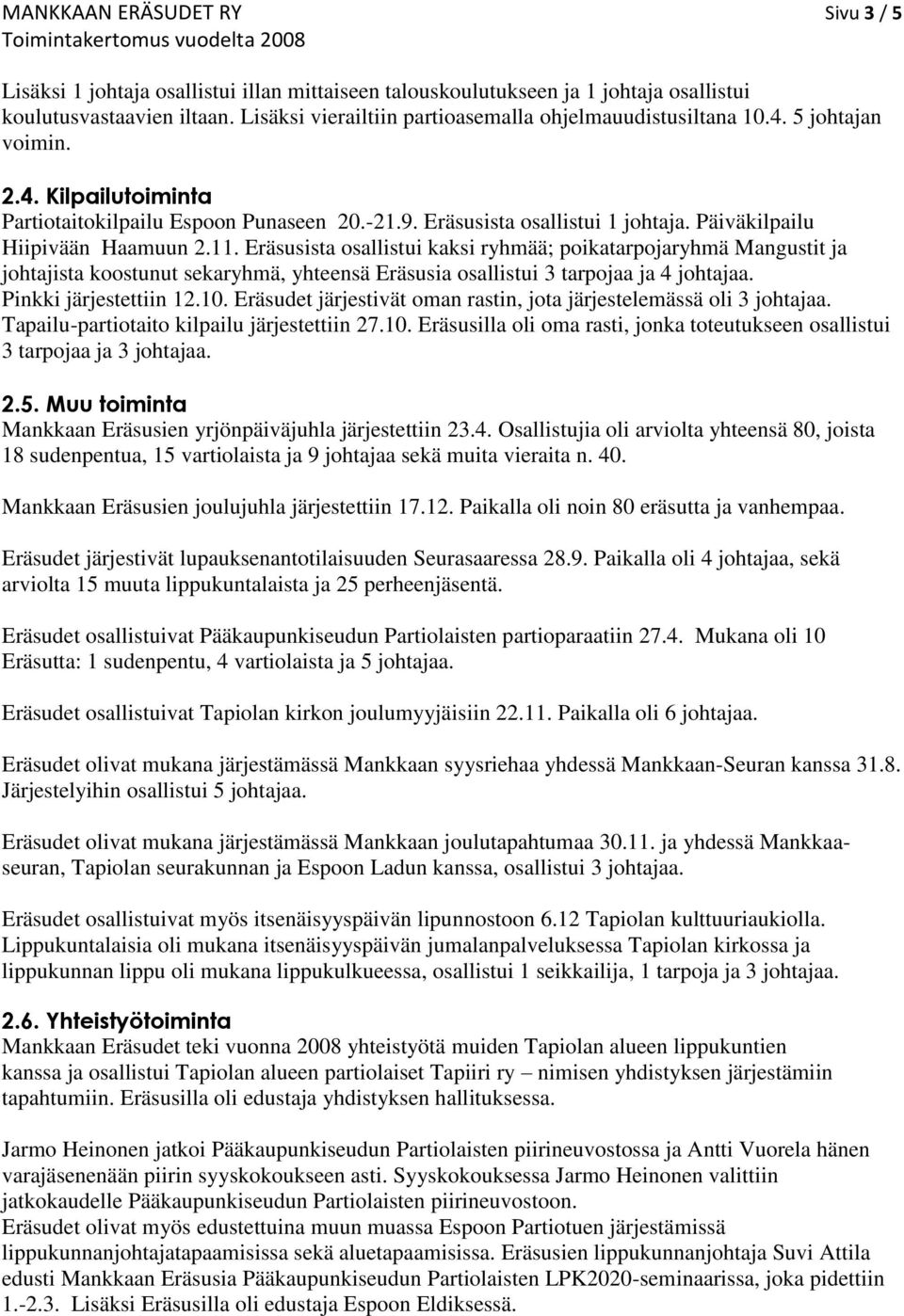 Päiväkilpailu Hiipivään Haamuun 2.11. Eräsusista osallistui kaksi ryhmää; poikatarpojaryhmä Mangustit ja johtajista koostunut sekaryhmä, yhteensä Eräsusia osallistui 3 tarpojaa ja 4 johtajaa.