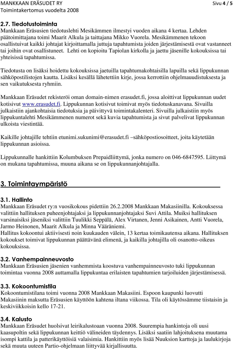 Mesikämmenen tekoon osallistuivat kaikki johtajat kirjoittamalla juttuja tapahtumista joiden järjestämisestä ovat vastanneet tai joihin ovat osallistuneet.