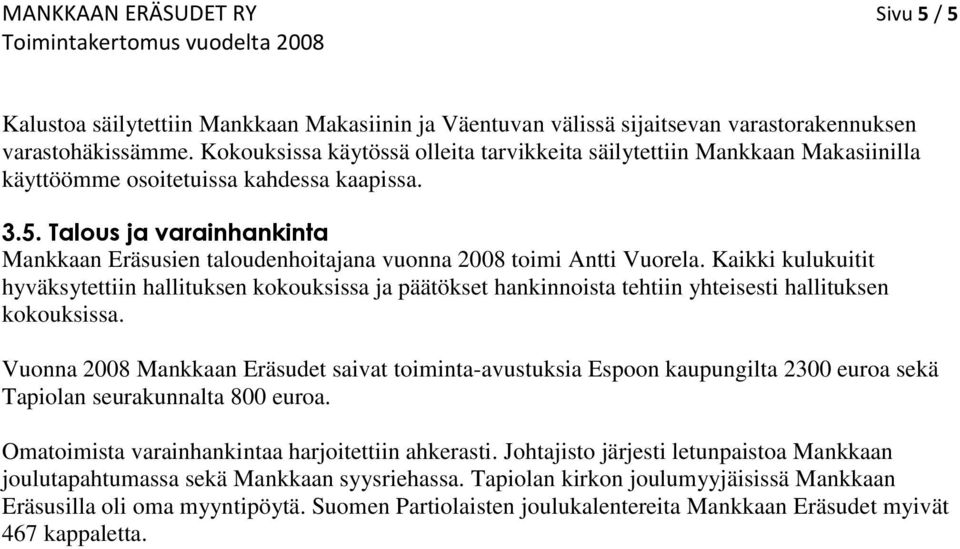 Talous ja varainhankinta Mankkaan Eräsusien taloudenhoitajana vuonna 2008 toimi Antti Vuorela.