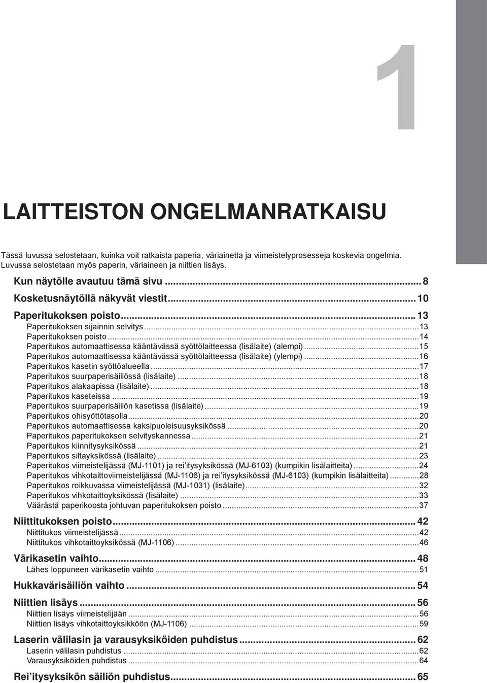 ..3 Paperitukoksen poisto...4 Paperitukos automaattisessa kääntävässä syöttölaitteessa (lisälaite) (alempi)...5 Paperitukos automaattisessa kääntävässä syöttölaitteessa (lisälaite) (ylempi).