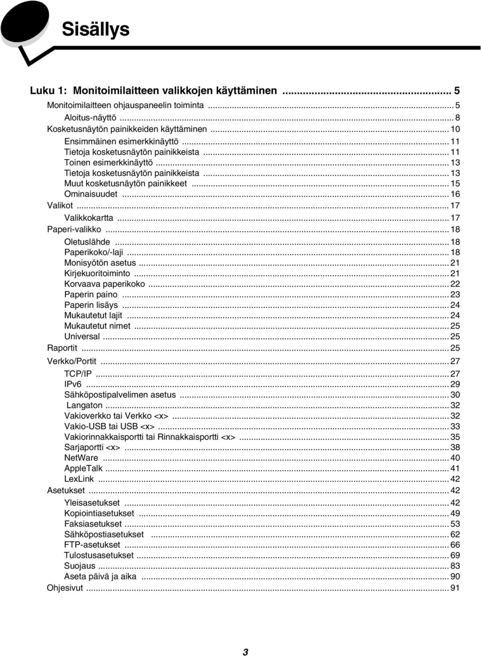 .. 15 Ominaisuudet... 16 Valikot... 17 Valikkokartta... 17 Paperi-valikko... 18 Oletuslähde... 18 Paperikoko/-laji... 18 Monisyötön asetus... 21 Kirjekuoritoiminto... 21 Korvaava paperikoko.