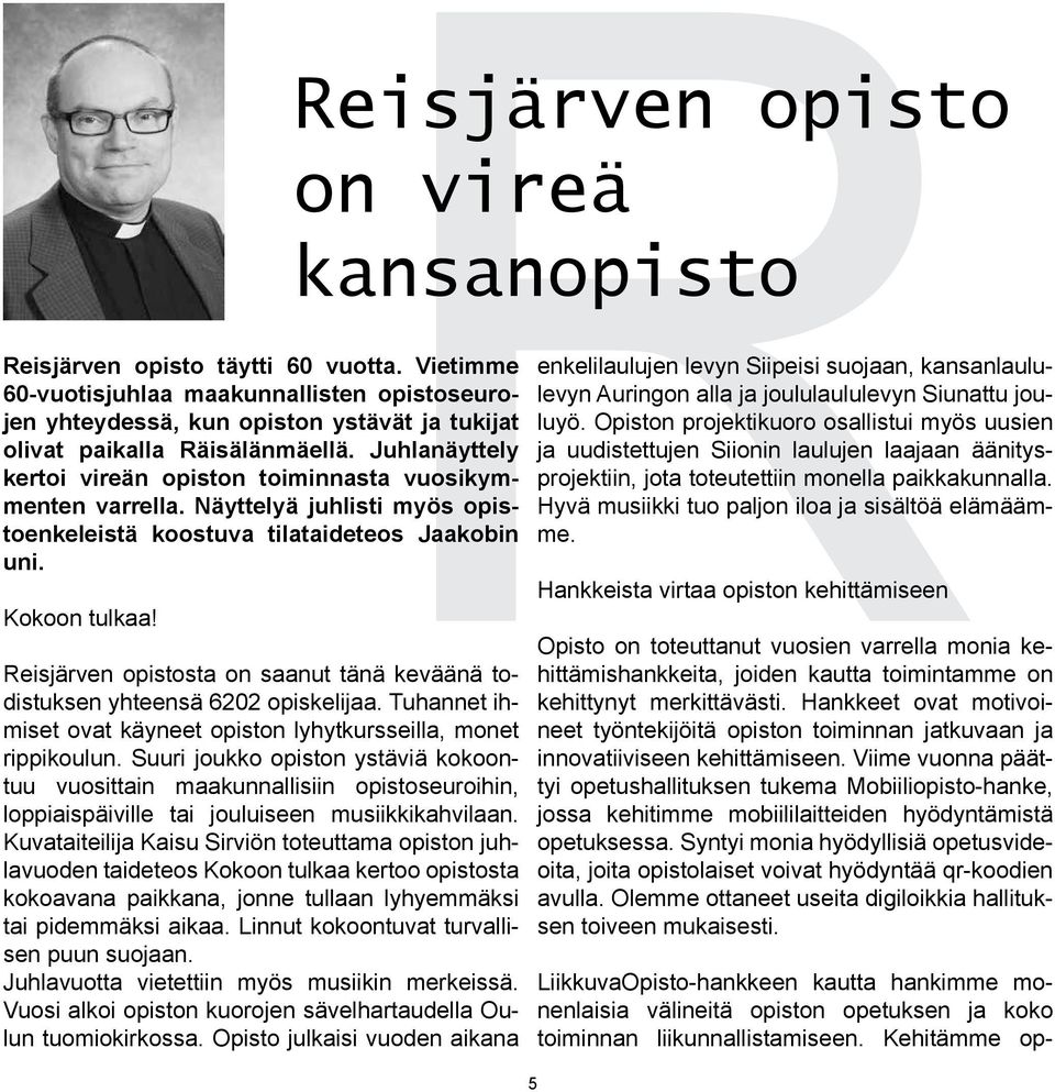 Reisjärven opistosta on saanut tänä keväänä todistuksen yhteensä 6202 opiskelijaa. Tuhannet ihmiset ovat käyneet opiston lyhytkursseilla, monet rippikoulun.