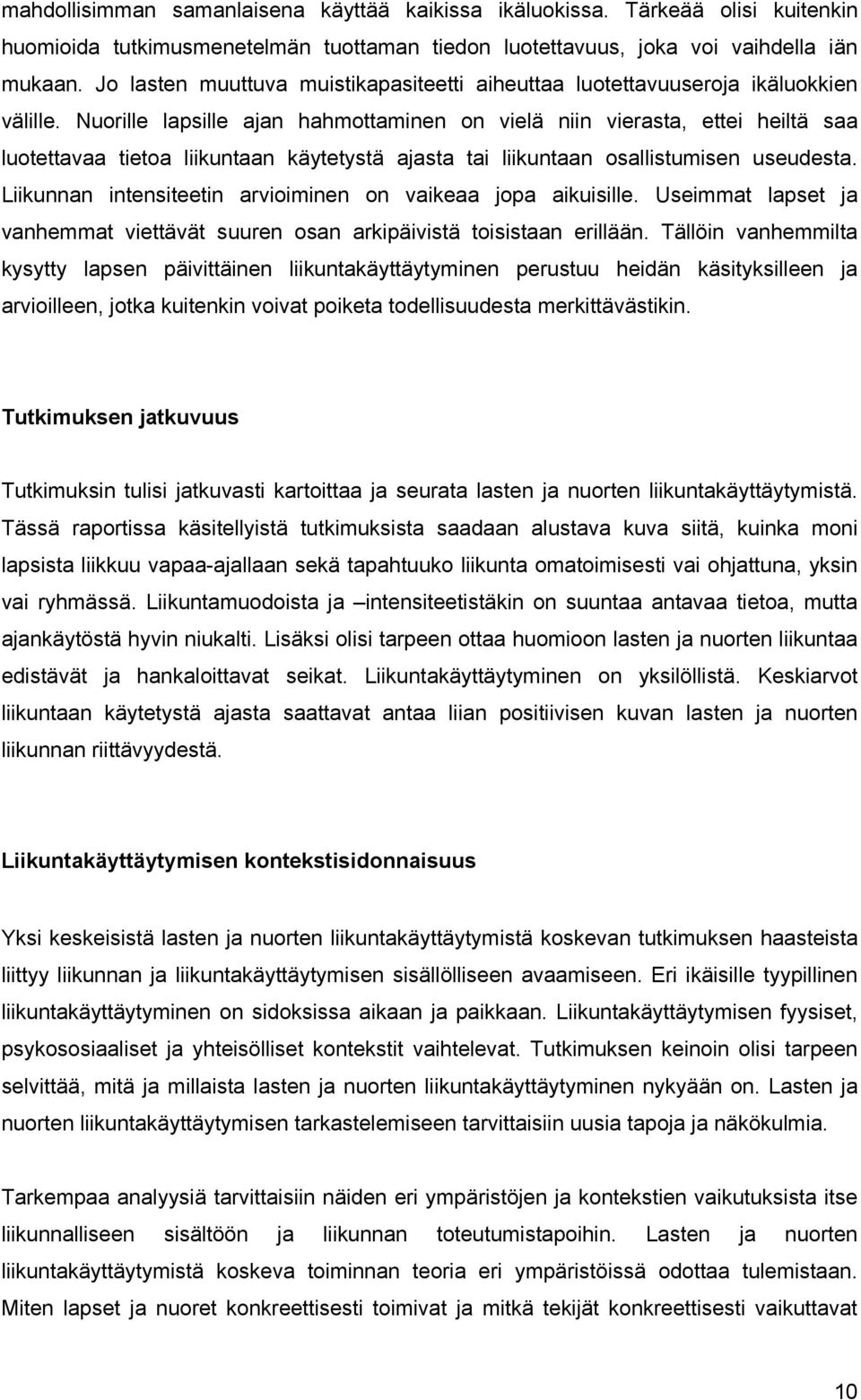 Nuorille lapsille ajan hahmottaminen on vielä niin vierasta, ettei heiltä saa luotettavaa tietoa liikuntaan käytetystä ajasta tai liikuntaan osallistumisen useudesta.