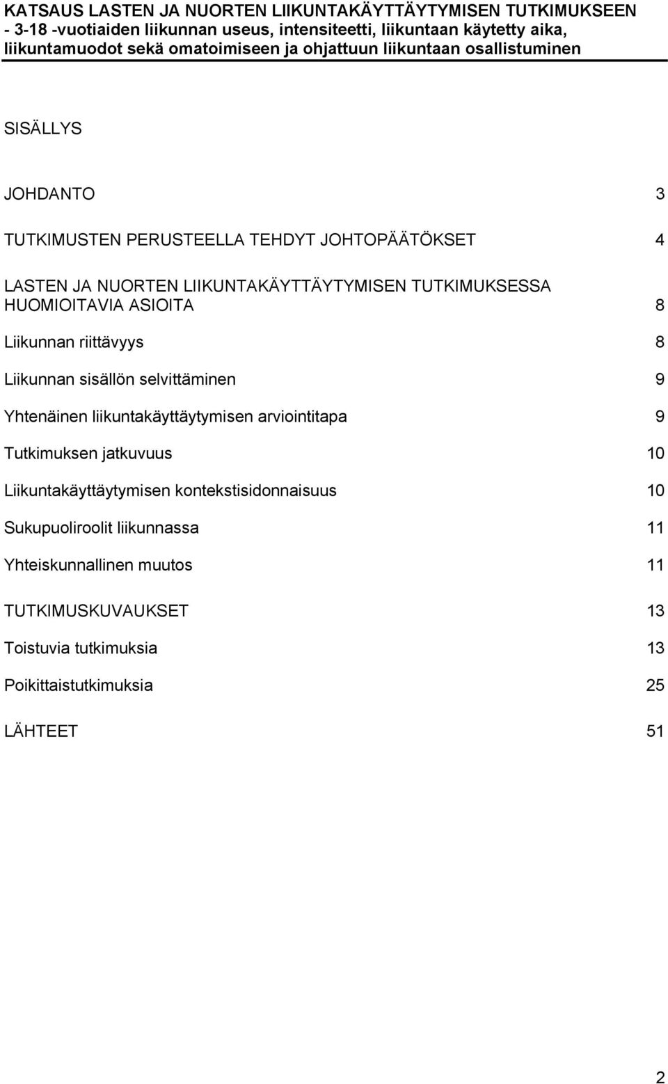 TUTKIMUKSESSA HUOMIOITAVIA ASIOITA 8 Liikunnan riittävyys 8 Liikunnan sisällön selvittäminen 9 Yhtenäinen liikuntakäyttäytymisen arviointitapa 9 Tutkimuksen jatkuvuus 10