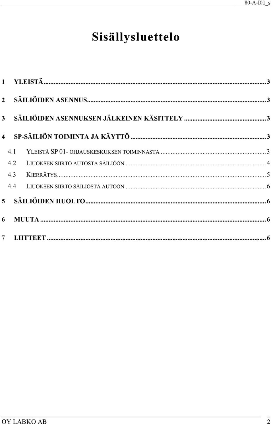 SP-SÄILIÖN TOIMINTA JA KÄYTTÖ...3 4.1 YLEISTÄ SP 01- OHJAUSKESKUKSEN TOIMINNASTA...3 4.2 LIUOKSEN SIIRTO AUTOSTA SÄILIÖÖN.