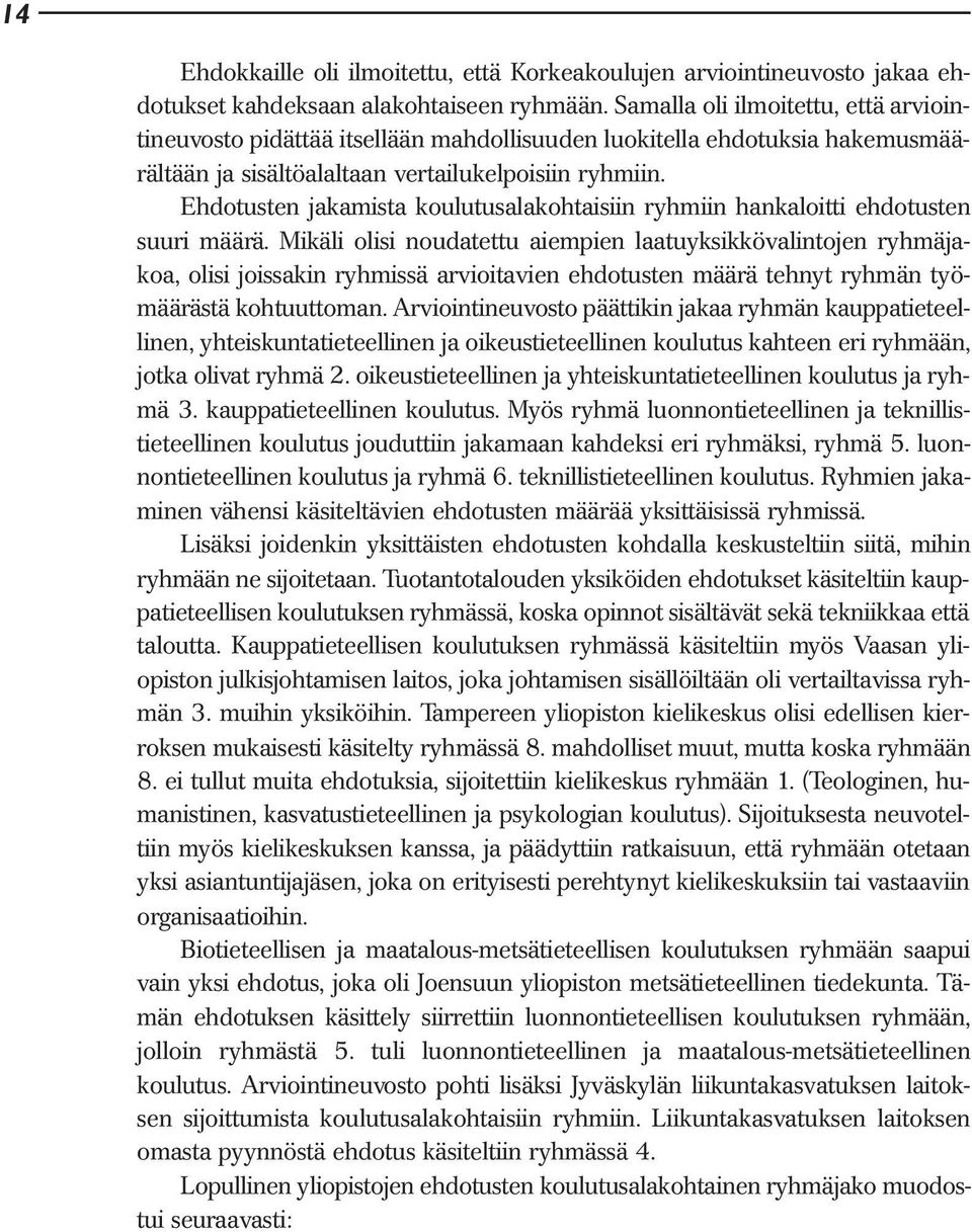 Ehdotusten jakamista koulutusalakohtaisiin ryhmiin hankaloitti ehdotusten suuri määrä.