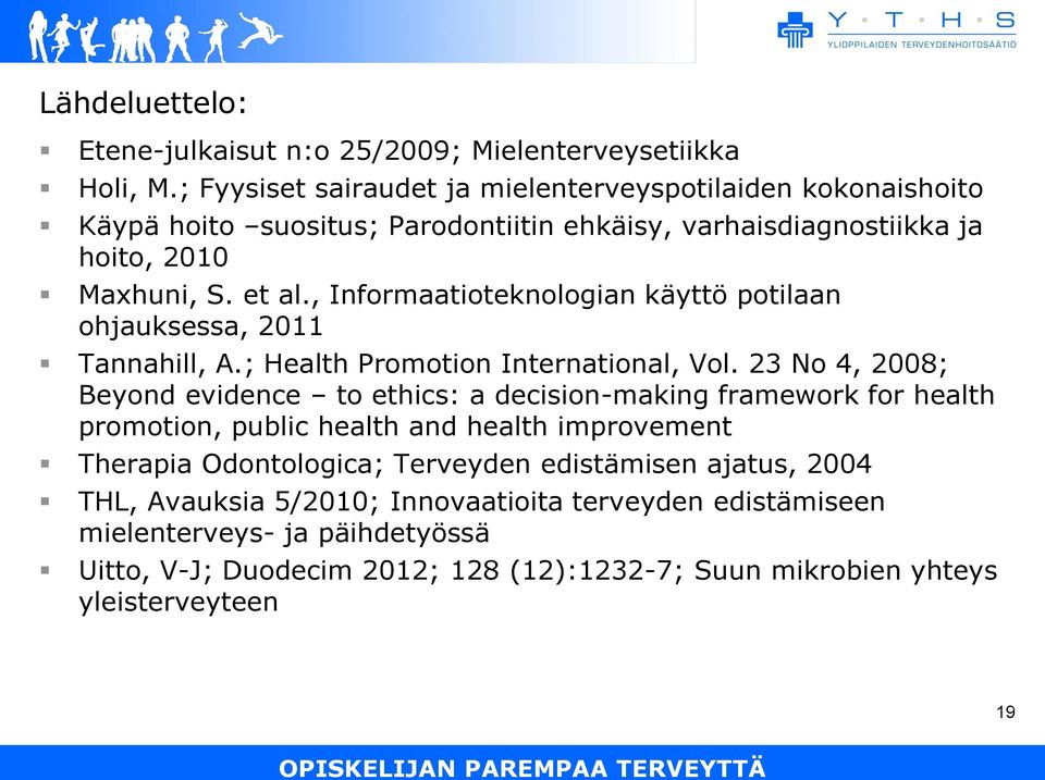 , Informaatioteknologian käyttö potilaan ohjauksessa, 2011 Tannahill, A.; Health Promotion International, Vol.