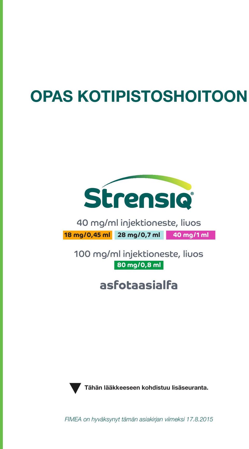 injektioneste, liuos 80 mg/0,8 ml asfotaasialfa Tähän lääkkeeseen