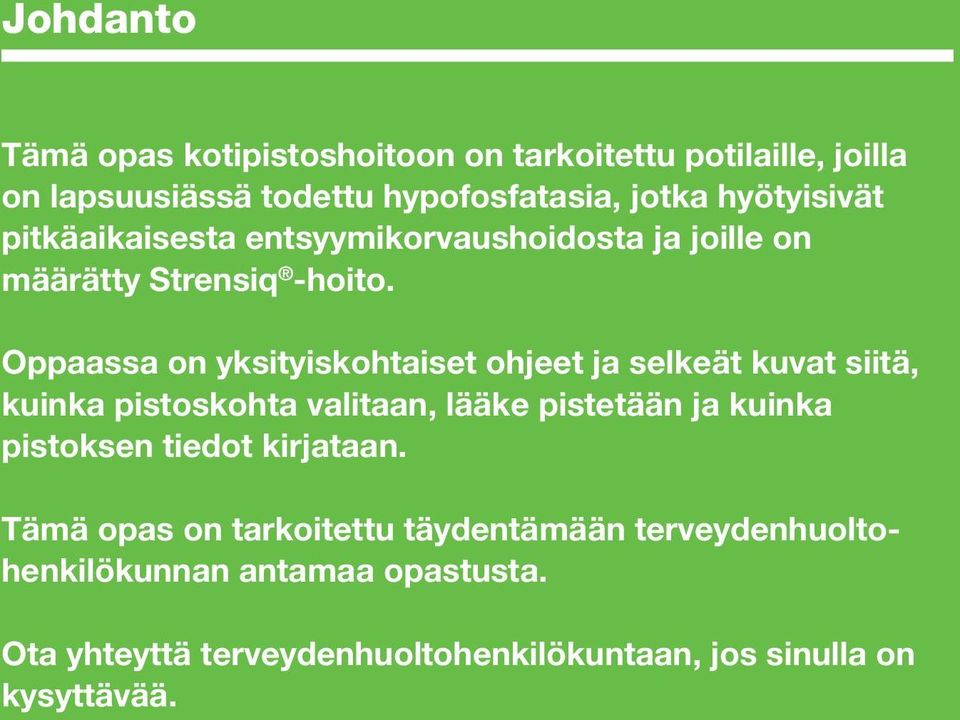 Oppaassa on yksityiskohtaiset ohjeet ja selkeät kuvat siitä, kuinka pistoskohta valitaan, lääke pistetään ja kuinka pistoksen