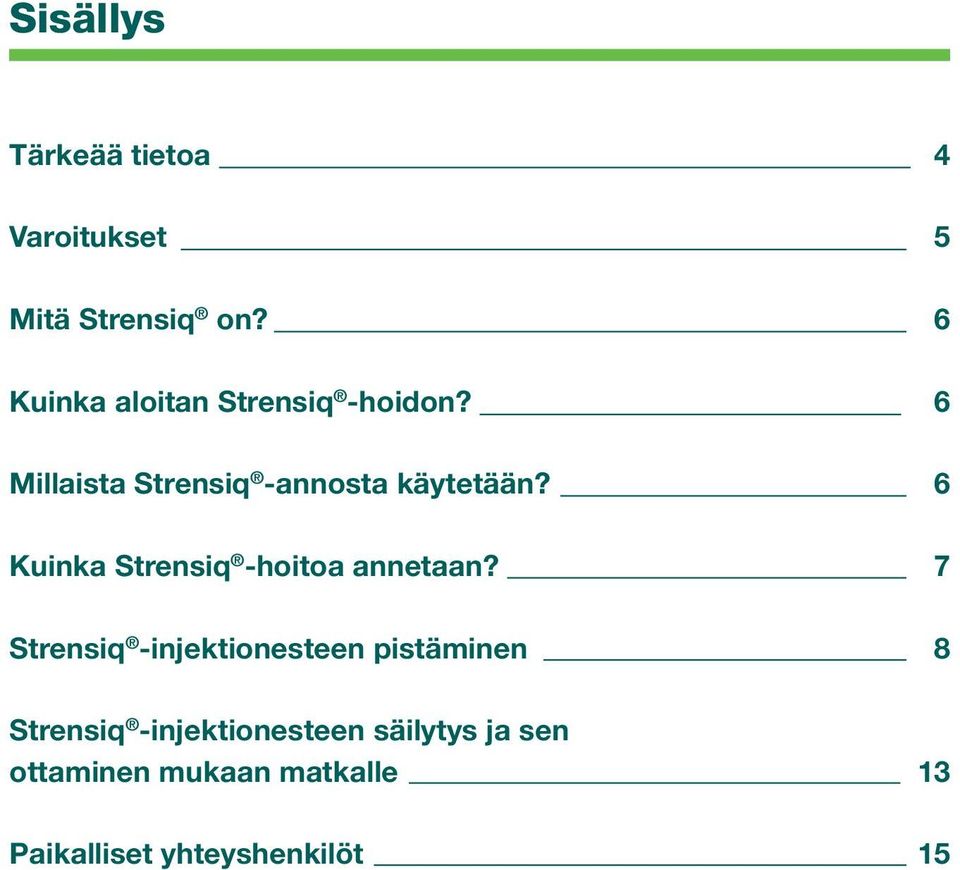 Kuinka Strensiq -hoitoa annetaan?