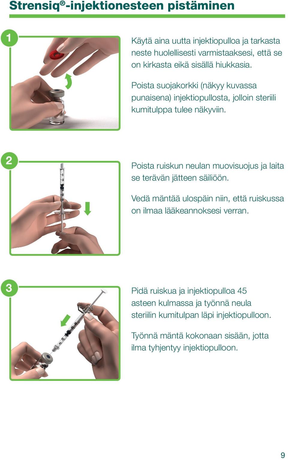 2 Poista ruiskun neulan muovisuojus ja laita se terävän jätteen säiliöön. Vedä mäntää ulospäin niin, että ruiskussa on ilmaa lääkeannoksesi verran.