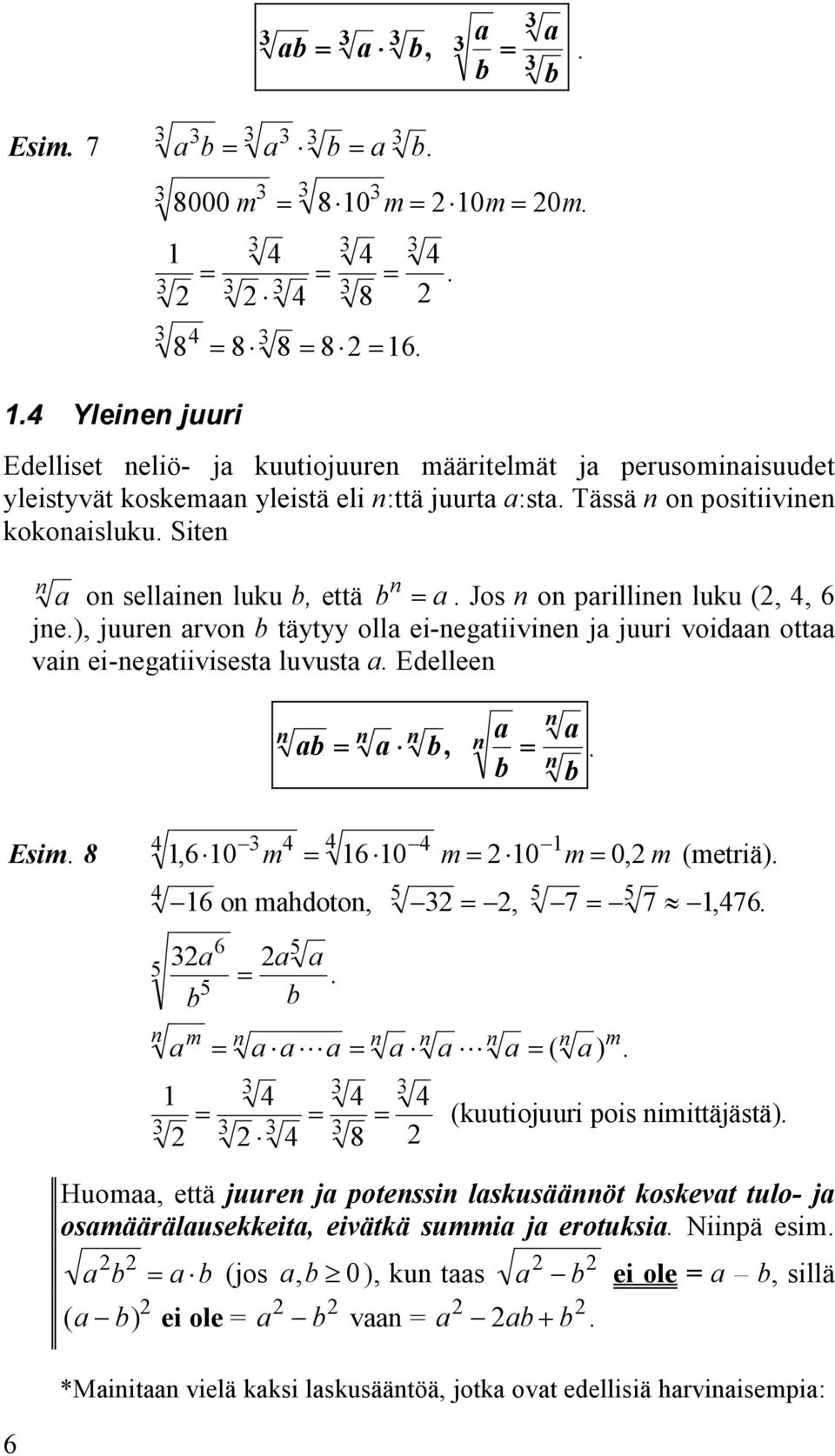 ei-negatiivisesta luvusta a Edelleen =, = 4 4 4 4 ", 6 0 m = 6 0 m= 0 m= 0, m (metriä) 4 5 5 5 5 6 on mahdoton, =, 7= 7, 476 a a a = 5 b b a = a a a= a a a= ( a ) = 6 4 5 n m n n n n n m 4 4 = = 8 4