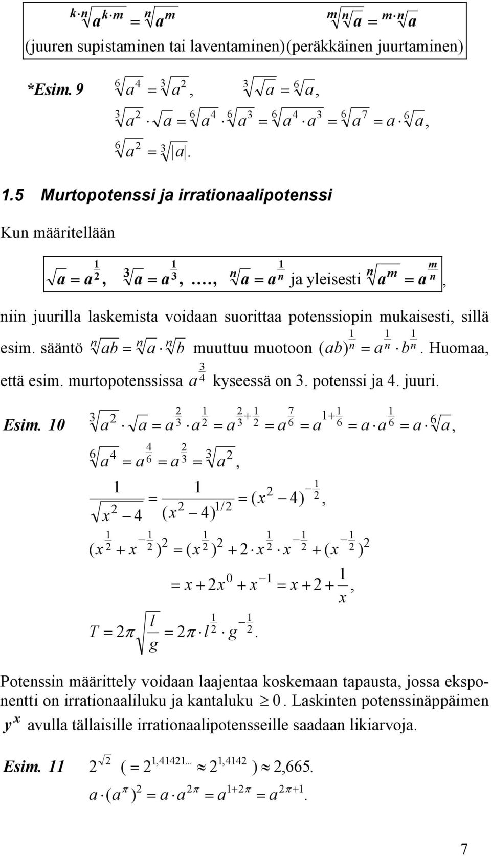 a = a a = a = a 6 = a 6 = a a 6 = a a, 6 4 a = a 6 = a = a = ( x 4), ( x + x ) = ( x ) + x x + ( x ) T 4 = x 4 ( x 4) / 0 = x+ x + x = x+ +, x l = π = π l g g, Potenssin määrittely voidaan laajentaa