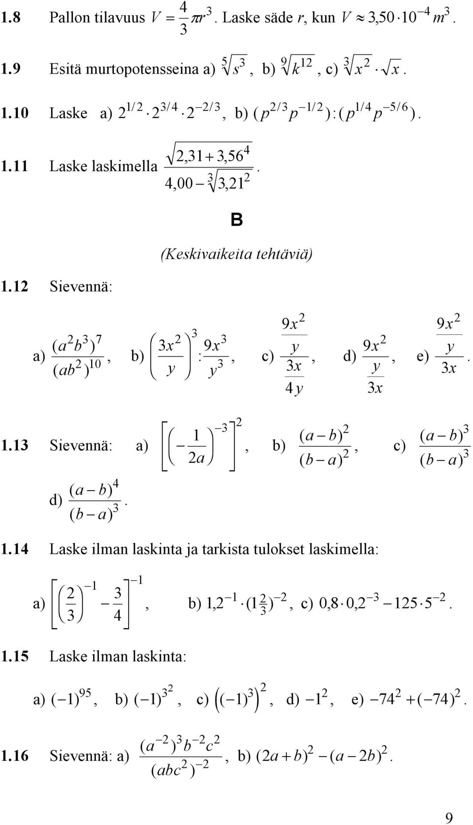 b ) ( b a) 4, b) 9x y x 4y, d) 9 4 Laske ilman laskinta ja tarkista tulokset laskimella: a) 4 5 Laske ilman laskinta: x y x, e) 9x y x ( a b) ( b