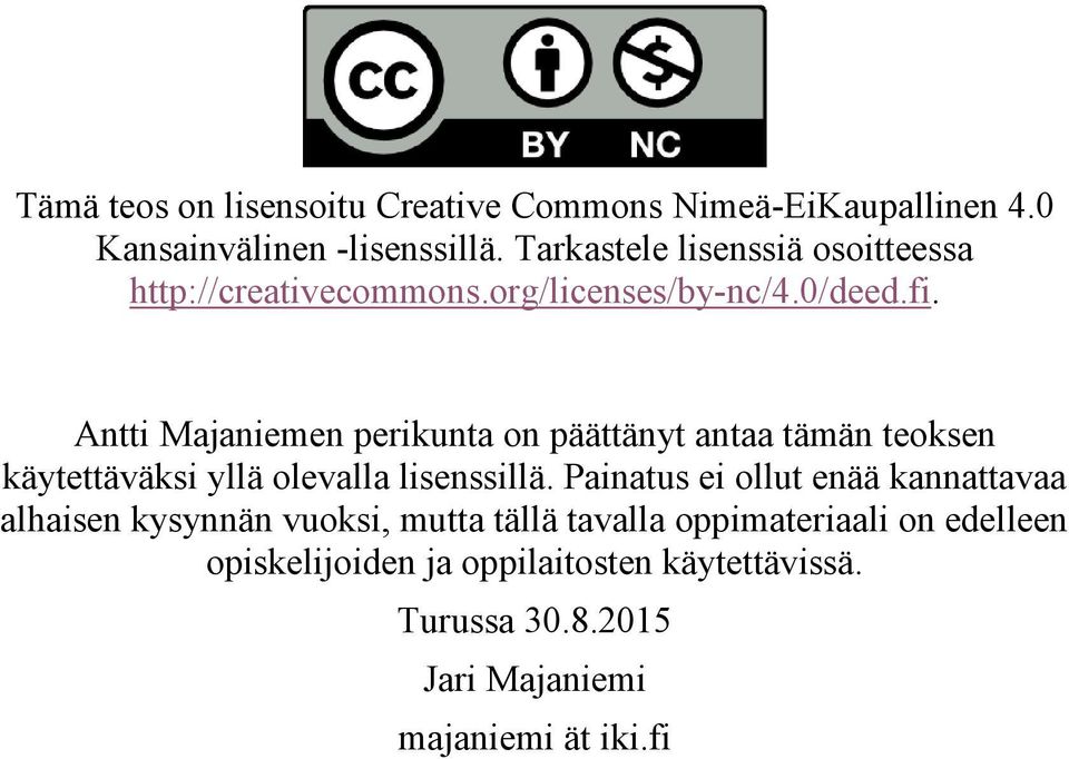 teoksen käytettäväksi yllä olevalla lisenssillä Painatus ei ollut enää kannattavaa alhaisen kysynnän vuoksi, mutta