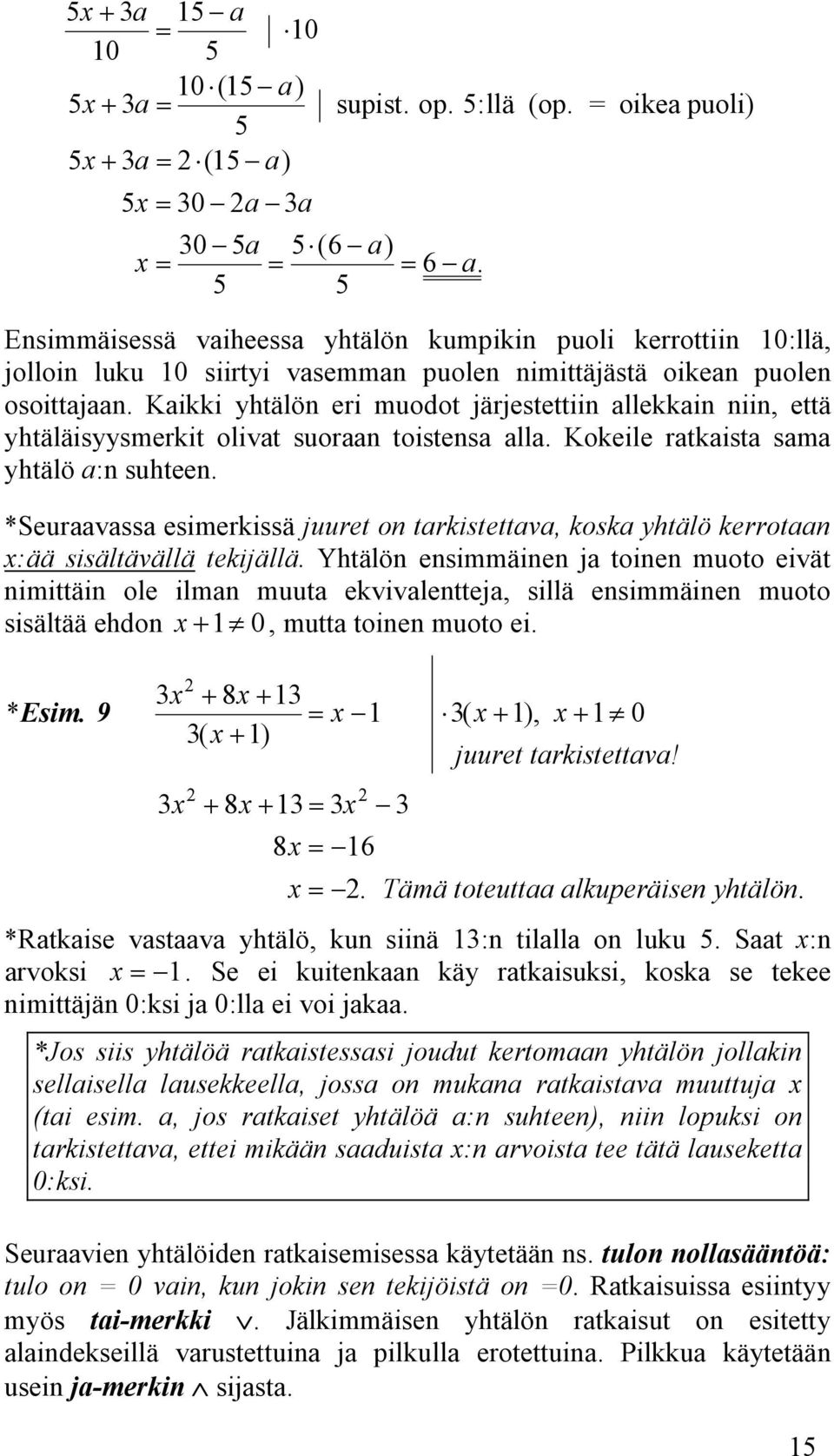 sama yhtälö a:n suhteen *Seuraavassa esimerkissä juuret on tarkistettava, koska yhtälö kerrotaan x:ää sisältävällä tekijällä Yhtälön ensimmäinen ja toinen muoto eivät nimittäin ole ilman muuta