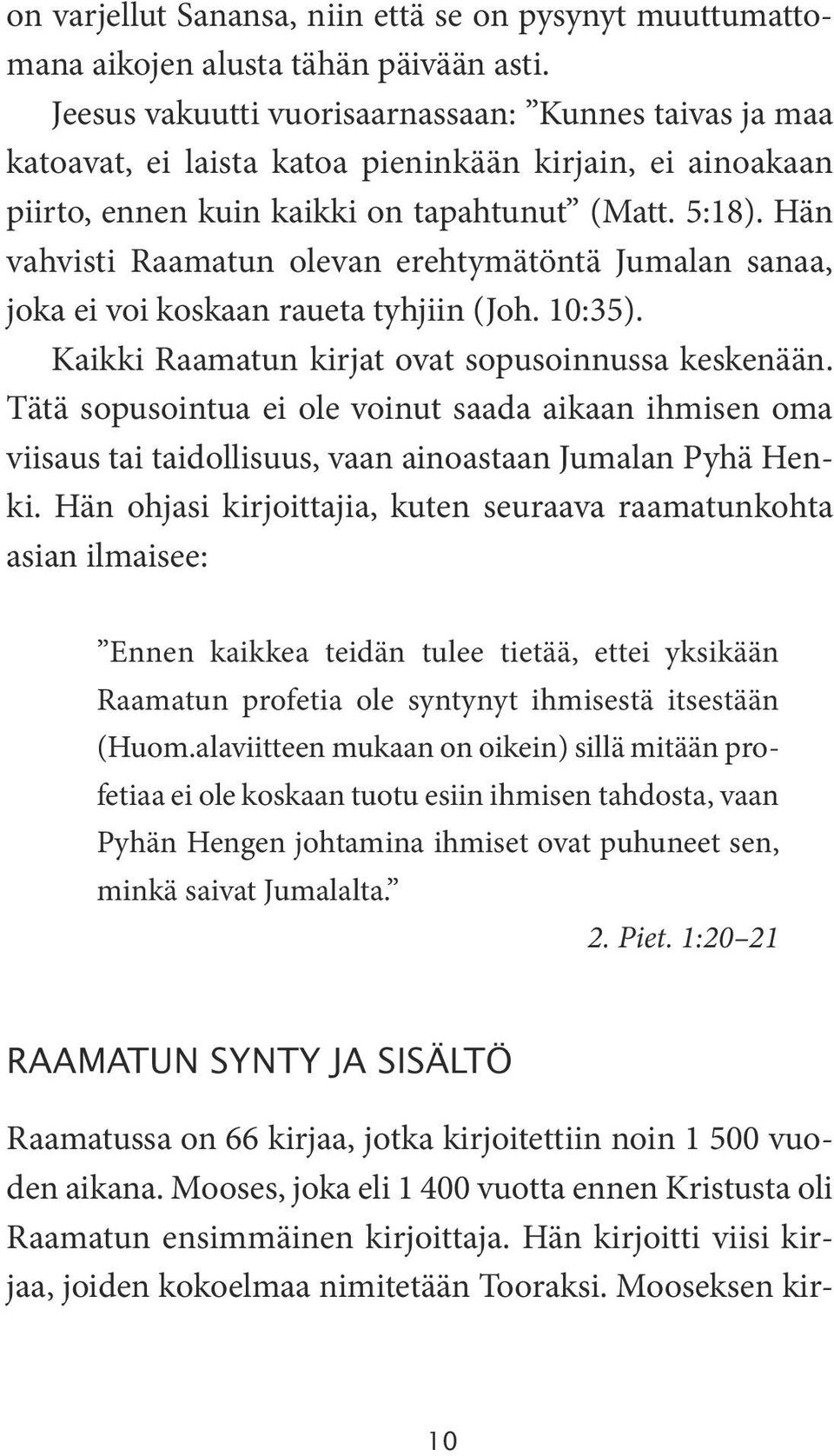 Hän vahvisti Raamatun olevan erehtymätöntä Jumalan sanaa, joka ei voi koskaan raueta tyhjiin (Joh. 10:35). Kaikki Raamatun kirjat ovat sopusoinnussa keskenään.