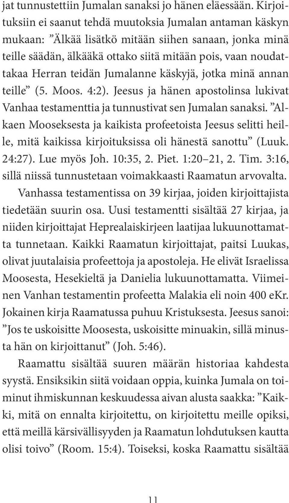 Jumalanne käskyjä, jotka minä annan teille (5. Moos. 4:2). Jeesus ja hänen apostolinsa lukivat Vanhaa testamenttia ja tunnustivat sen Jumalan sanaksi.