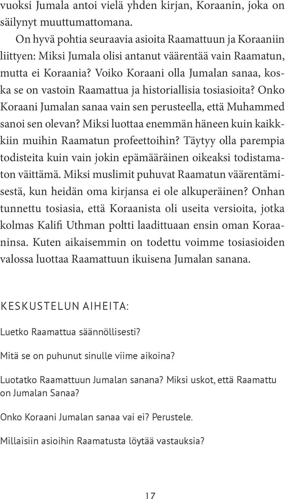 Voiko Koraani olla Jumalan sanaa, koska se on vastoin Raamattua ja historiallisia tosiasioita? Onko Koraani Jumalan sanaa vain sen perusteella, että Muhammed sanoi sen olevan?