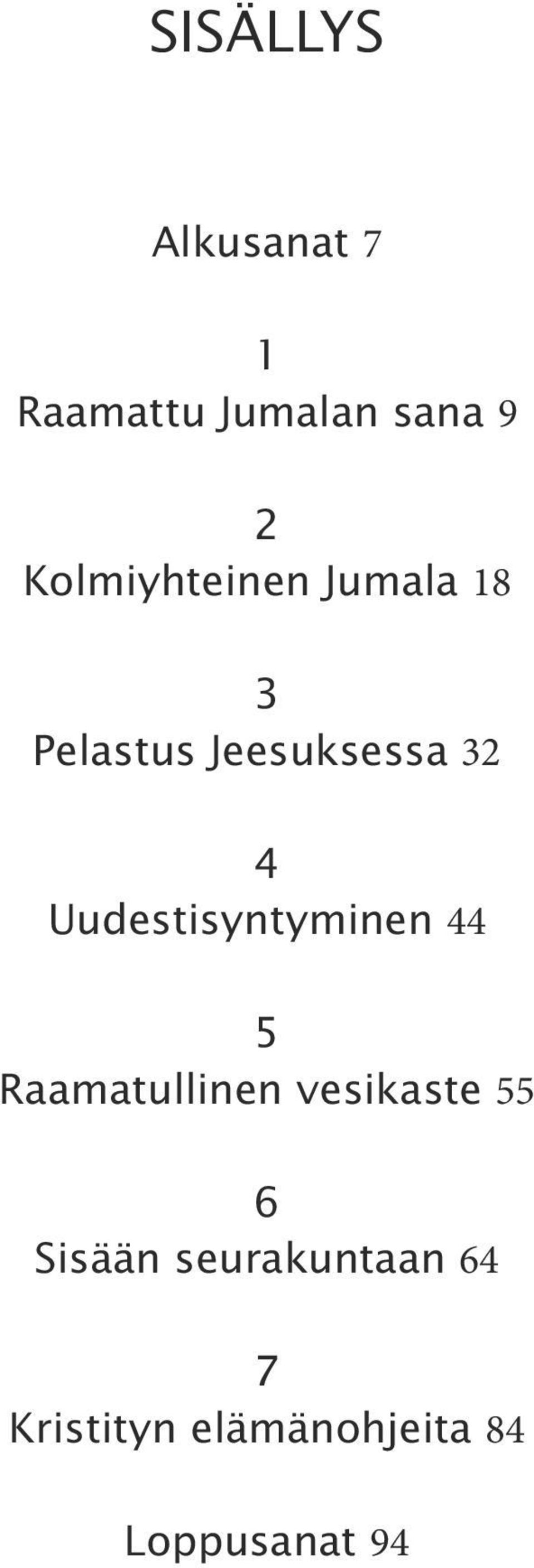 Uudestisyntyminen 44 5 Raamatullinen vesikaste 55 6