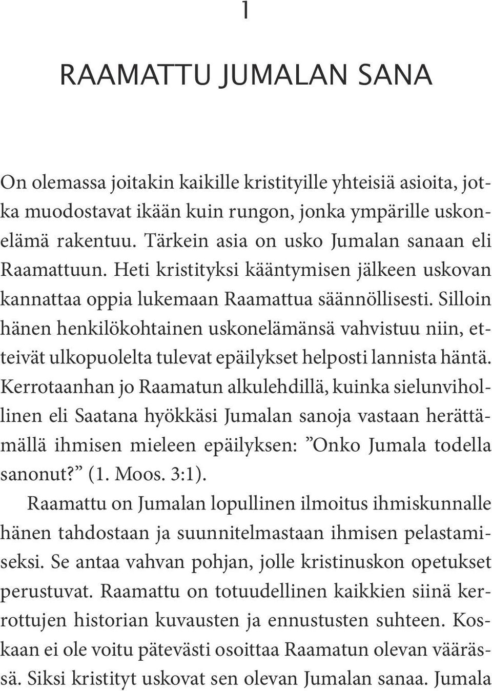 Silloin hänen henkilökohtainen uskonelämänsä vahvistuu niin, etteivät ulkopuolelta tulevat epäilykset helposti lannista häntä.