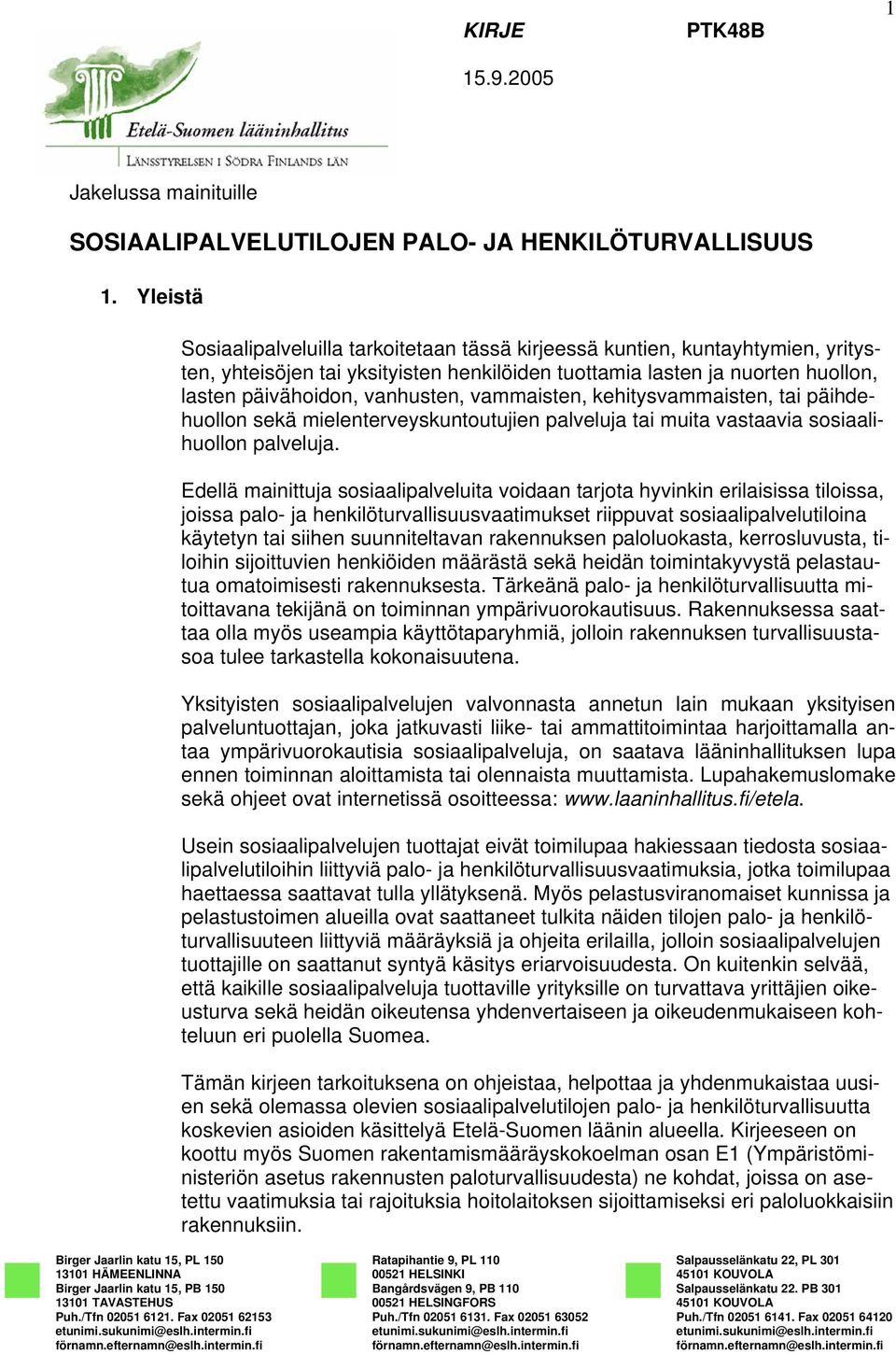 vammaisten, kehitysvammaisten, tai päihdehuollon sekä mielenterveyskuntoutujien palveluja tai muita vastaavia sosiaalihuollon palveluja.