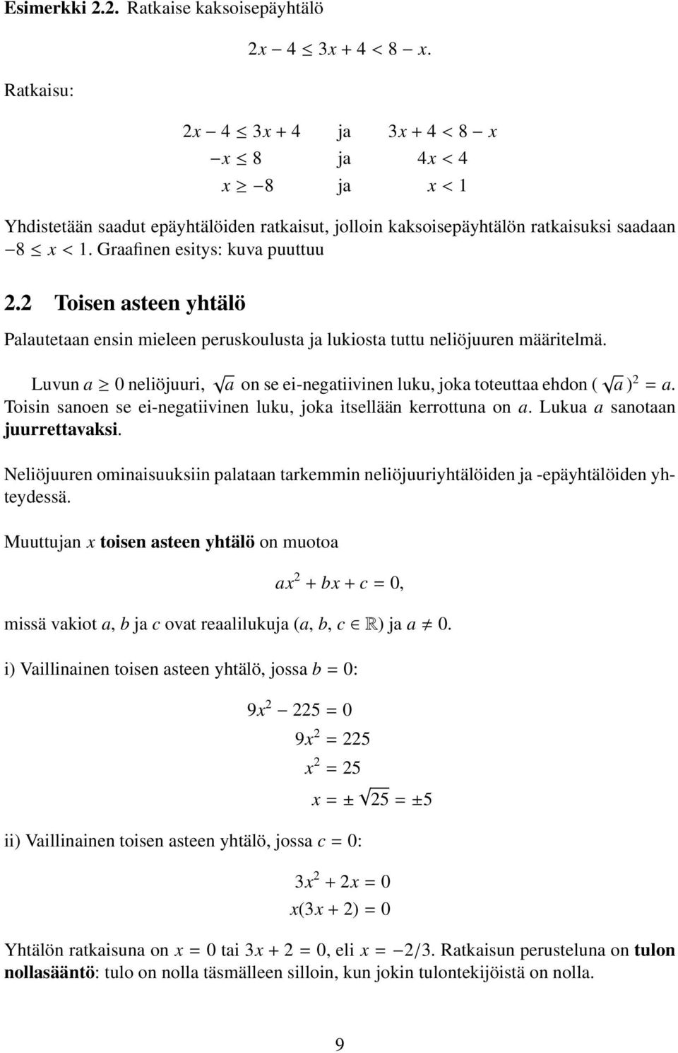 2 Toisen asteen yhtälö Palautetaan ensin mieleen peruskoulusta ja lukiosta tuttu neliöjuuren määritelmä. Luvun a 0 neliöjuuri, a on se ei-negatiivinen luku, joka toteuttaa ehdon ( a ) 2 = a.